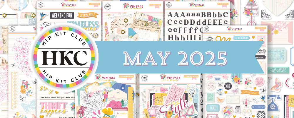 May 2025 Hip Kits for Scrapbooking, Card Making and Paper Crafting